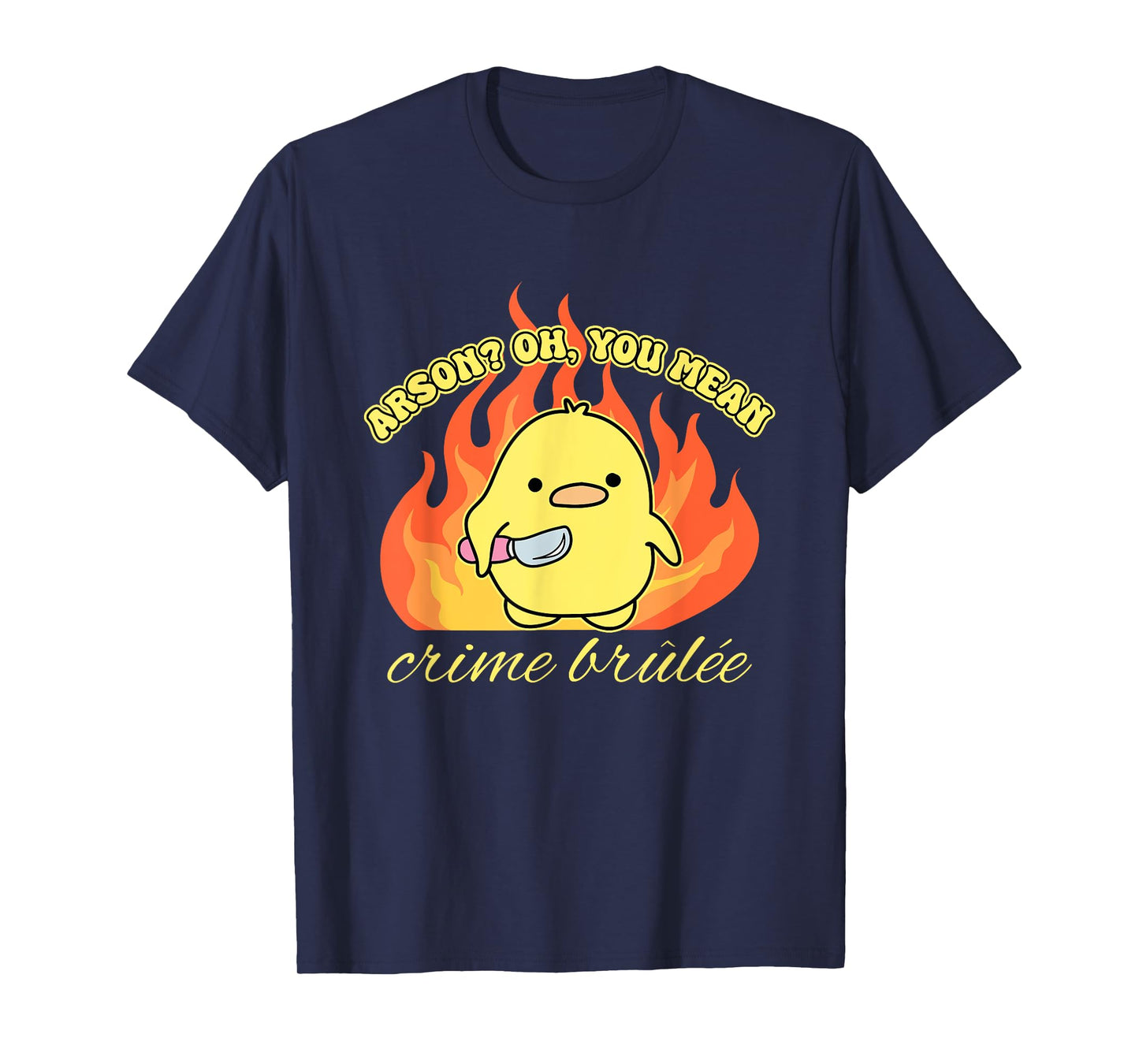 Arson? Oh, You Mean Crime Brûlée Funny Humorous Design T-Shirt
