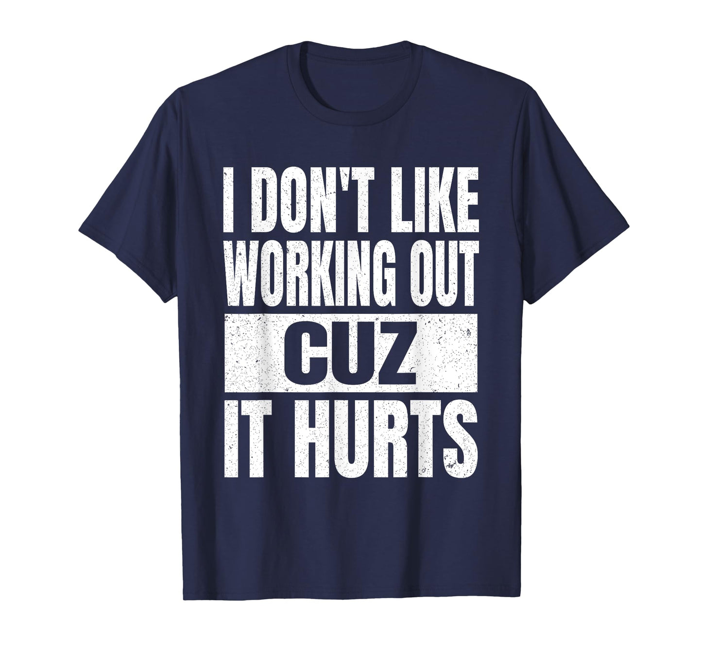 I Don't Like Working Out Cuz It Hurts Sarcasm Gym T-Shirt