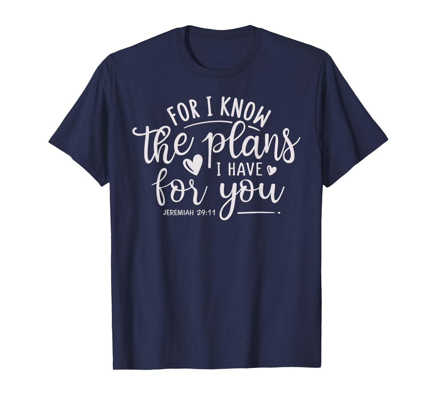 "For I Know the Plans I Have for You." Jeremiah 29:11 Bible T-Shirt