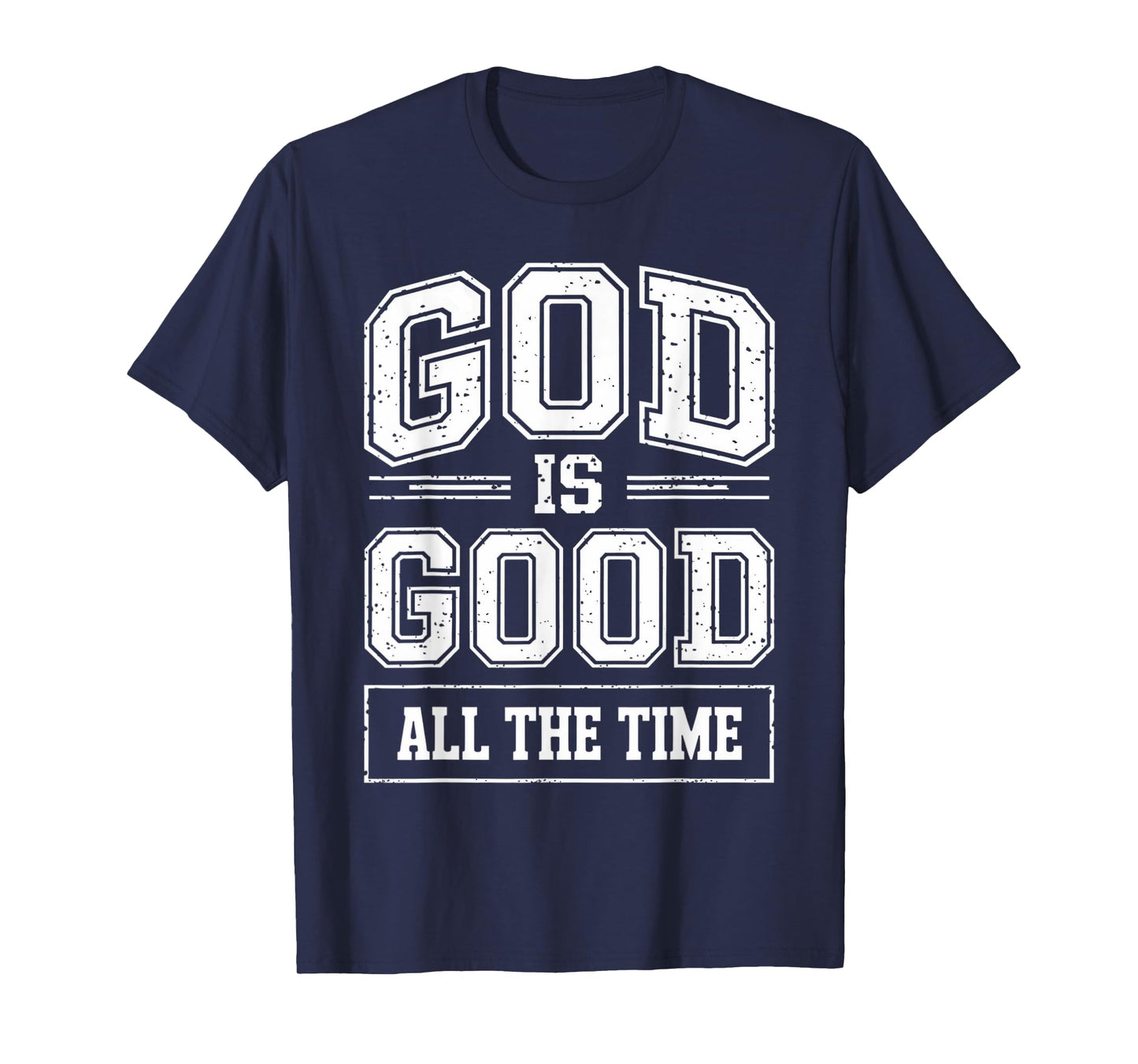 God is Good All The Time Christian Faith Quote Bible Verse T-Shirt