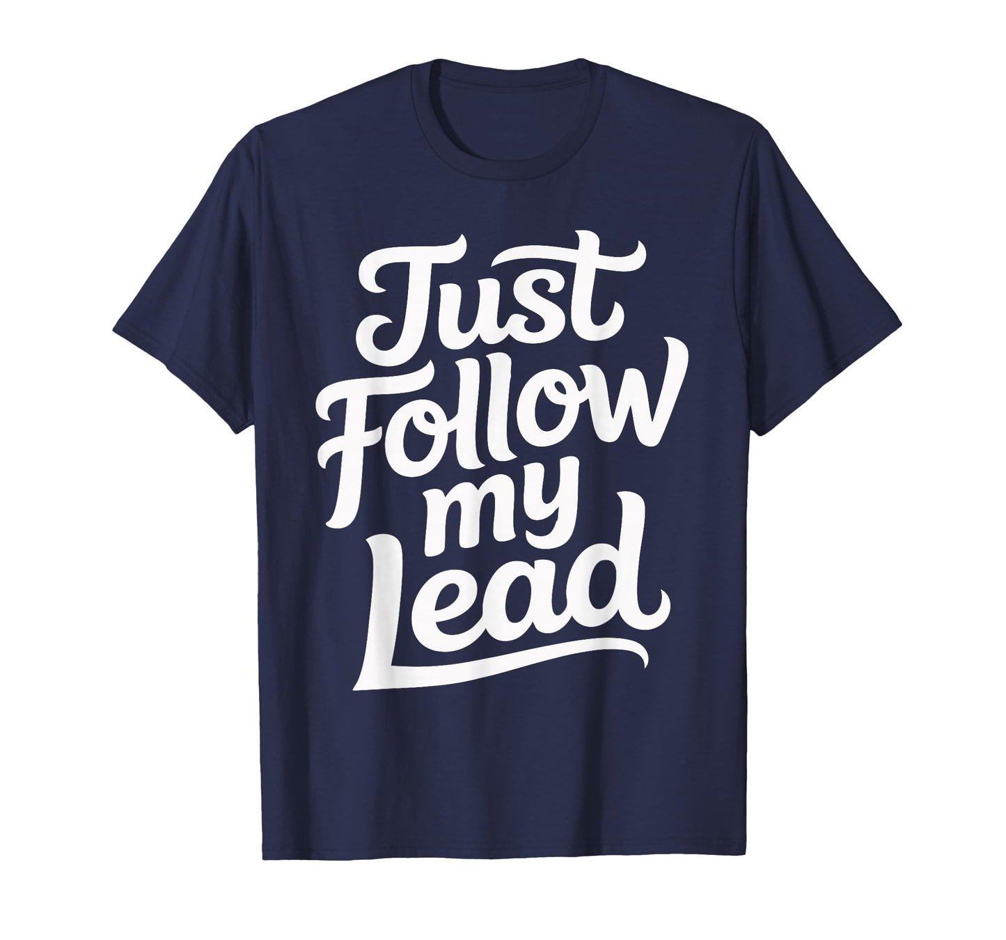 Just Follow My Lead T-Shirt