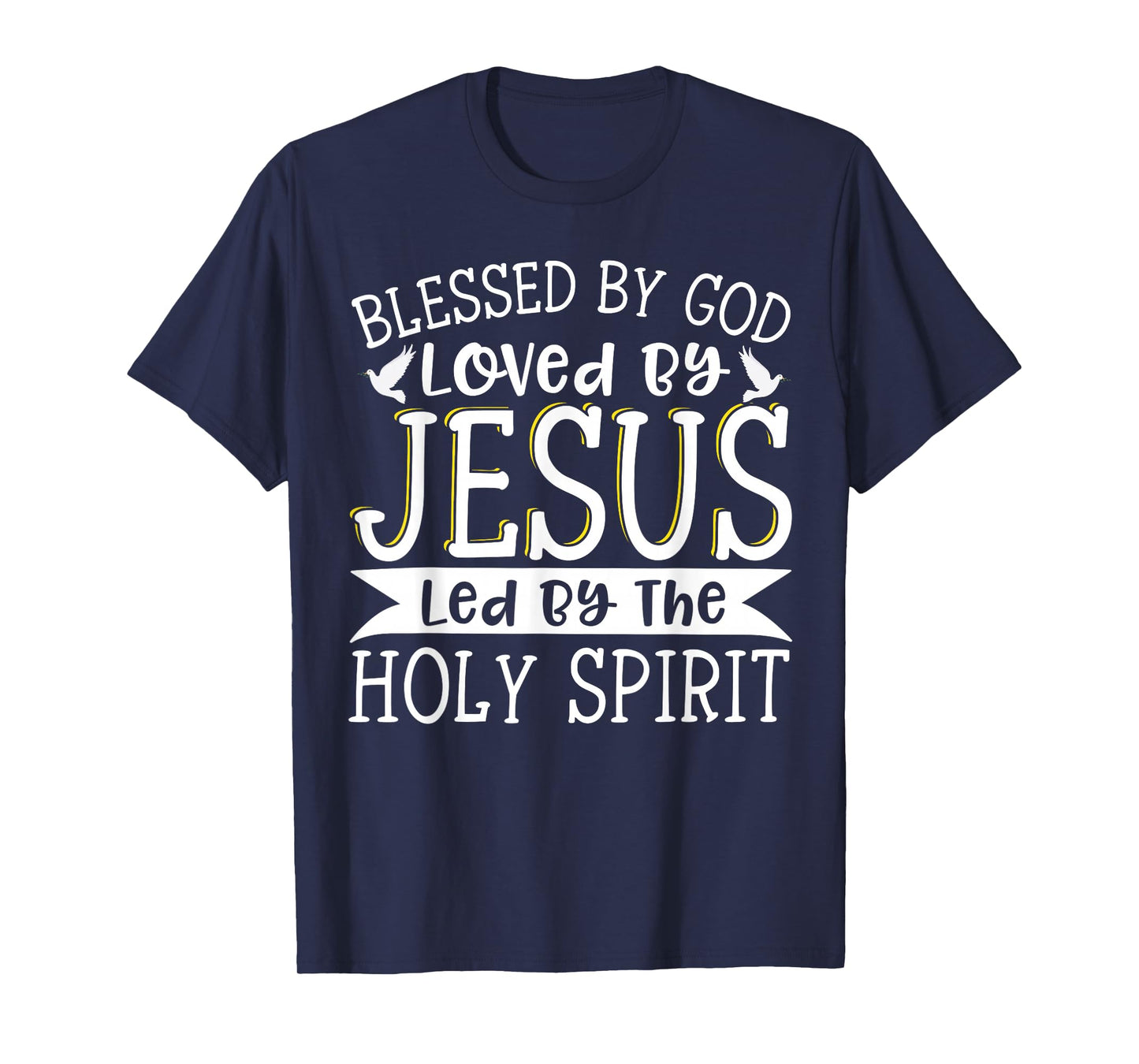 Blessed By God Loved By Jesus Led By The Holy Spirit T-Shirt