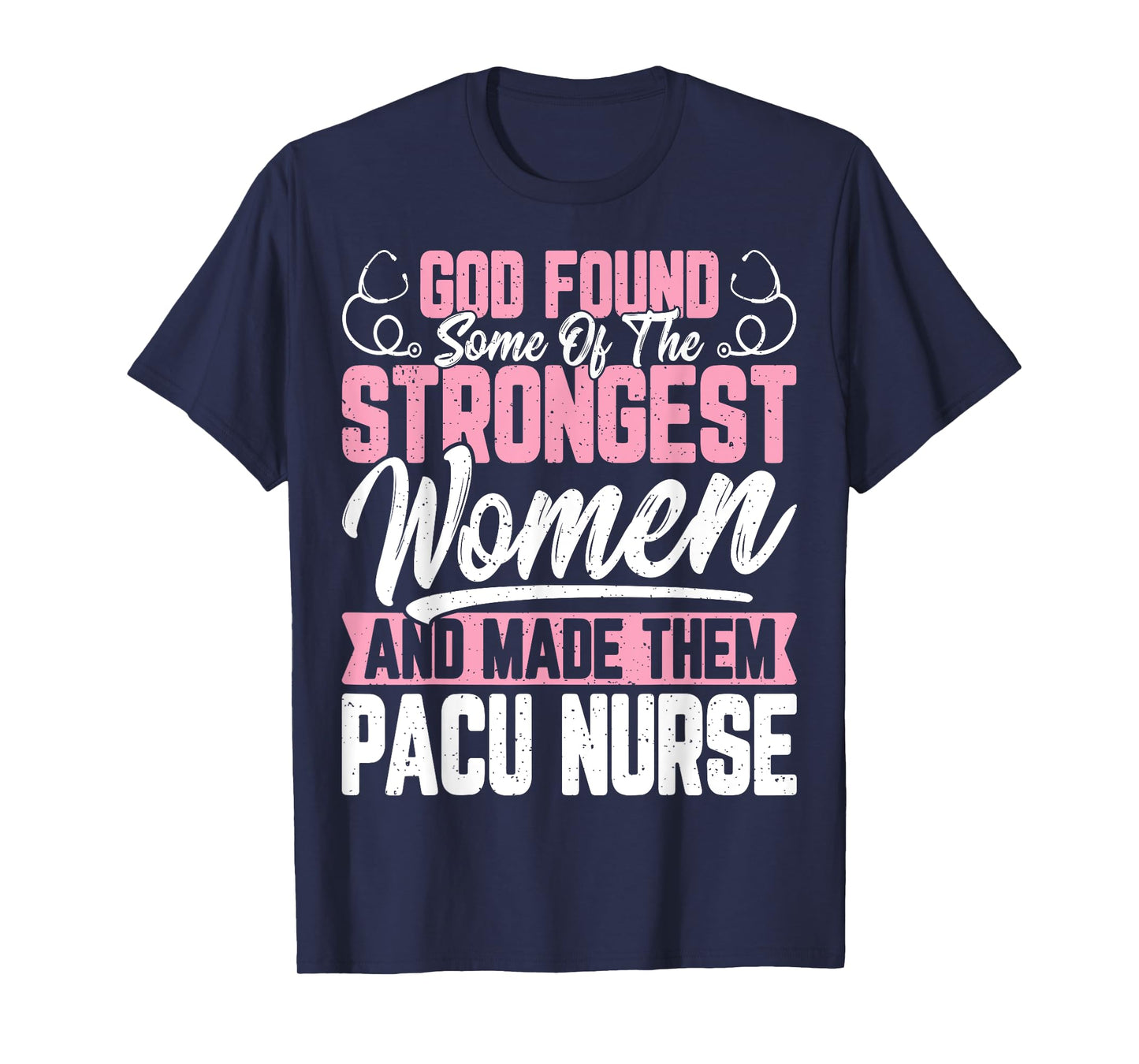 God Found Some of The Strongest Women Funny Pacu Nurse Gifts T-Shirt