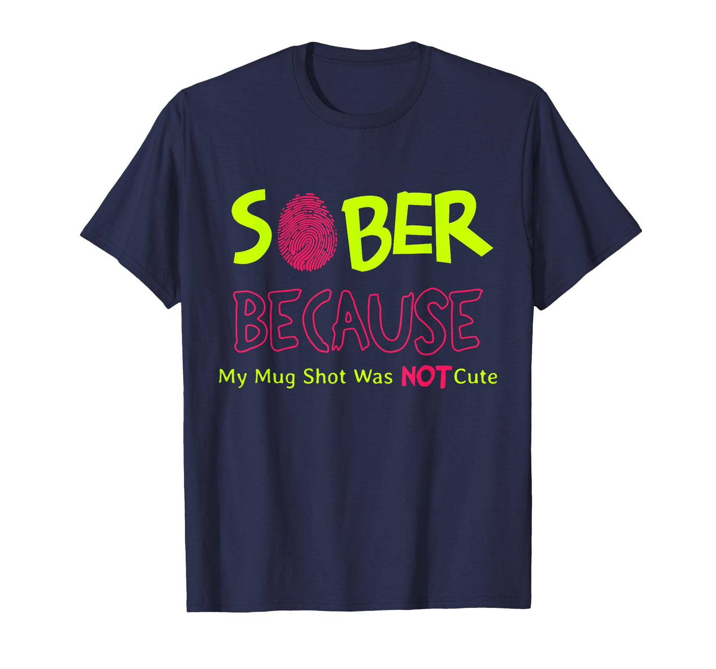 Sober Because My Mug Shot was Not Cute Fingerprint Funny T-Shirt