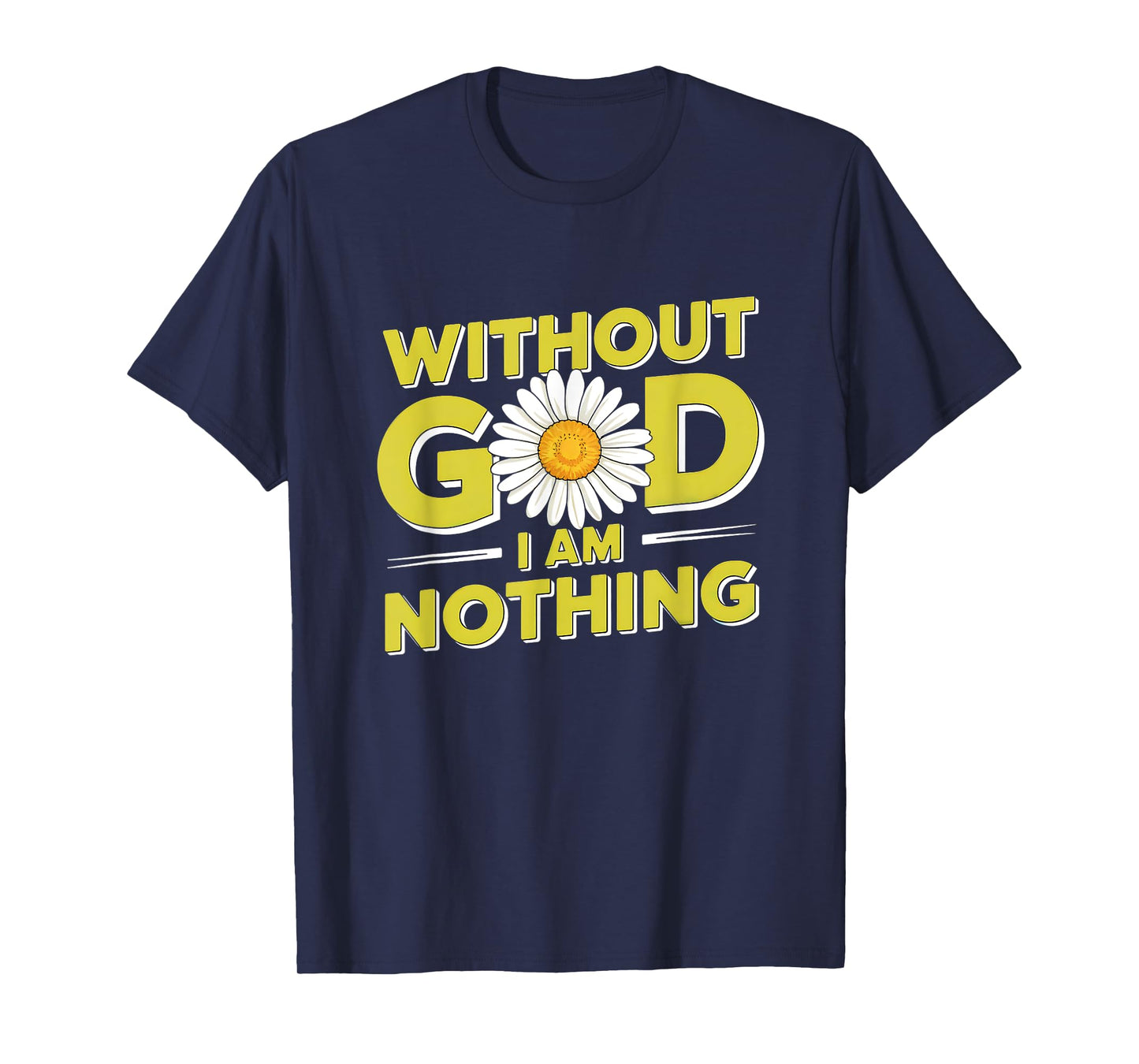 Without God I'm Nothing - Christian Faith & Humility T-Shirt