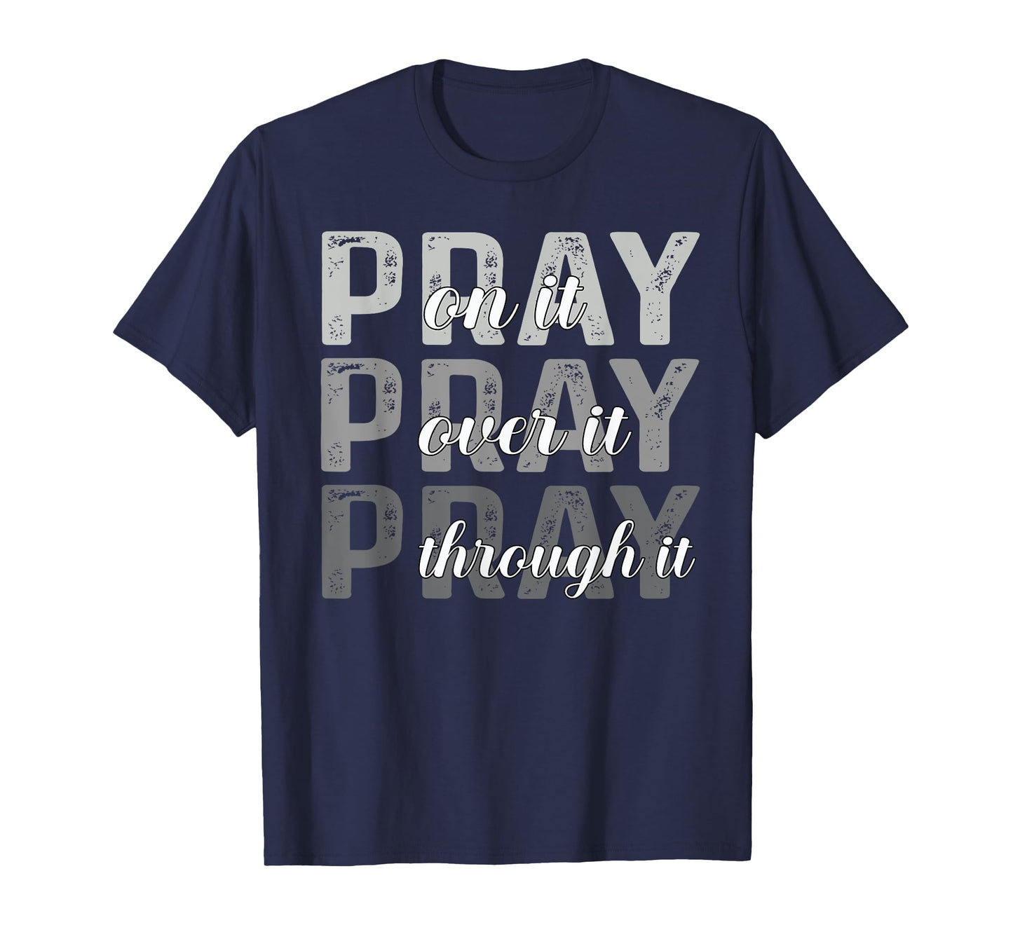 Pray On It, Pray Over It, Pray Through It Christian Faith T-Shirt