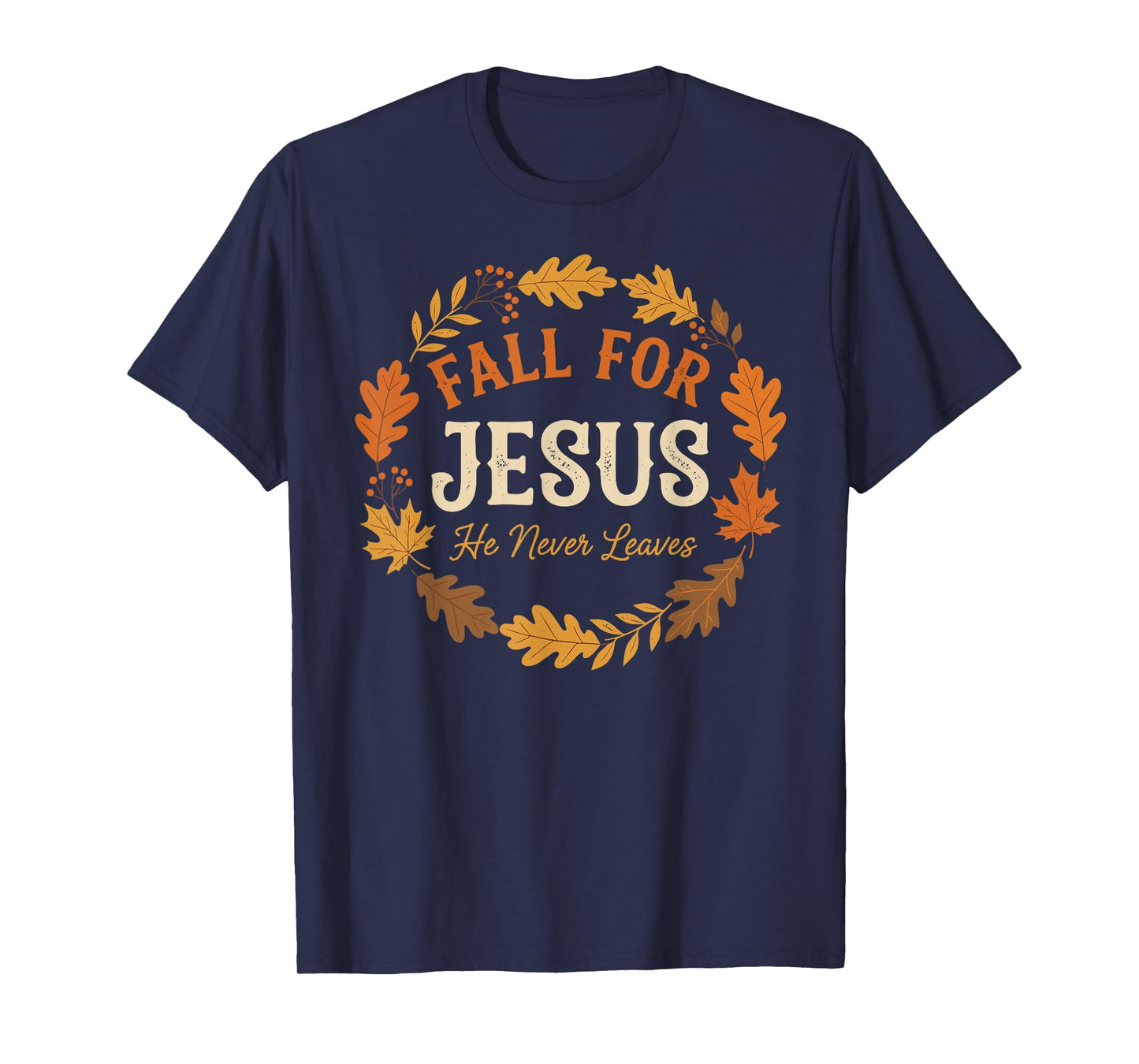 Fall for Jesus He Never Leaves Christian Autumn Design T-Shirt