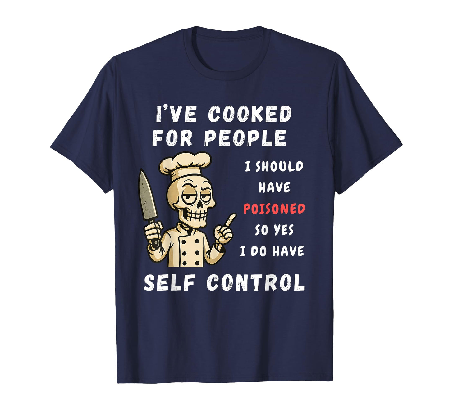 I've Cooked For People I Should Have Poisoned Sarcastic Tee T-Shirt