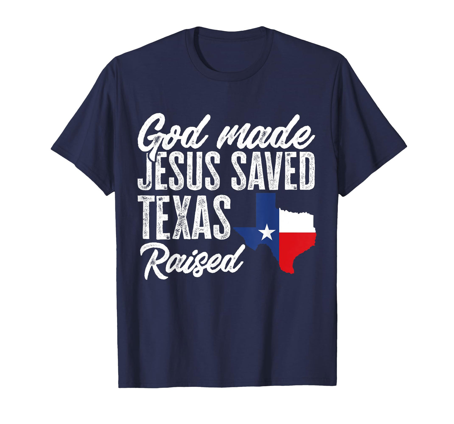 God Made Jesus Saved Texas Raised Texas Pride State T-Shirt