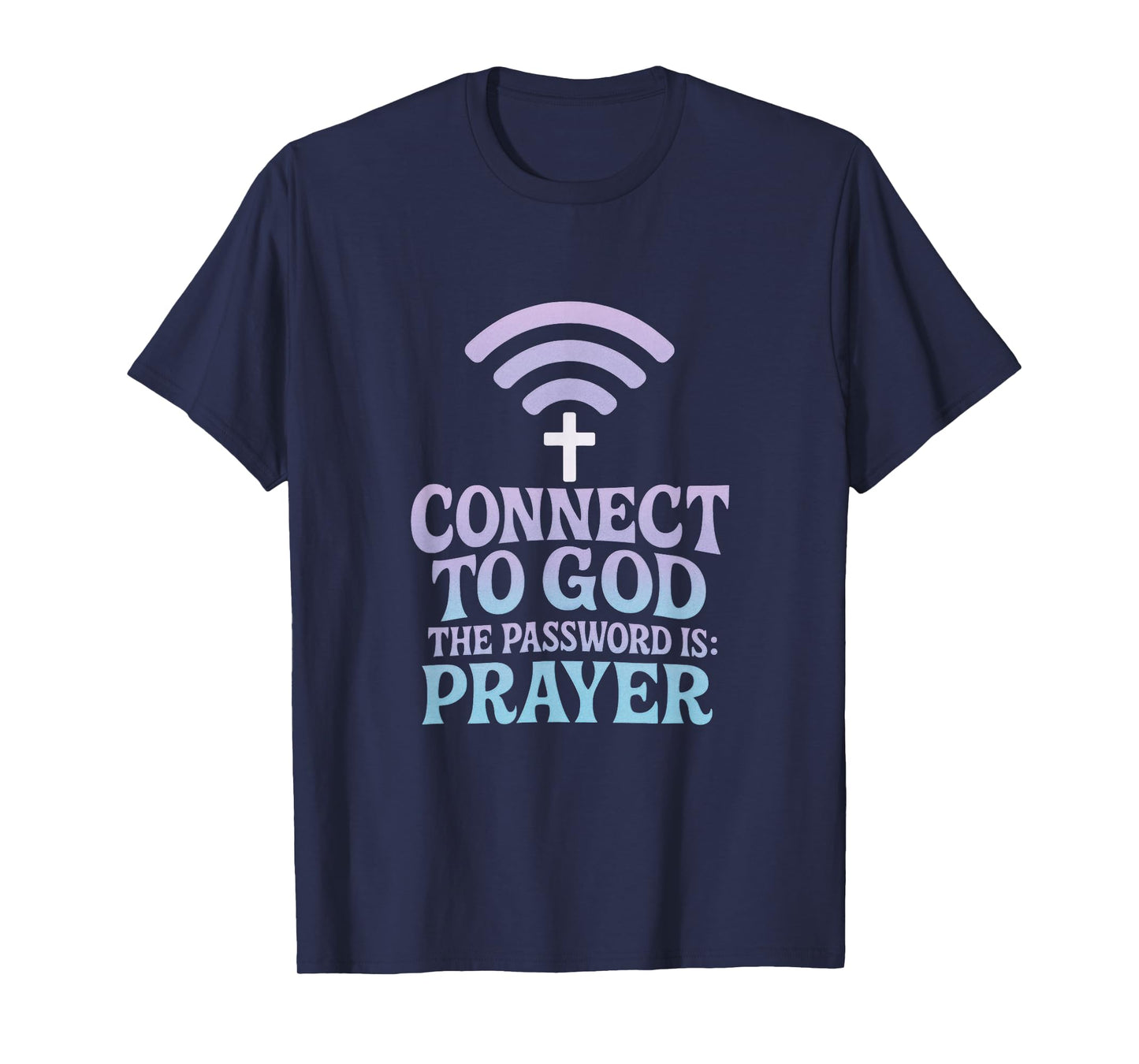 Connect to GOD - Prayer Faith Christian Inspiration T-Shirt