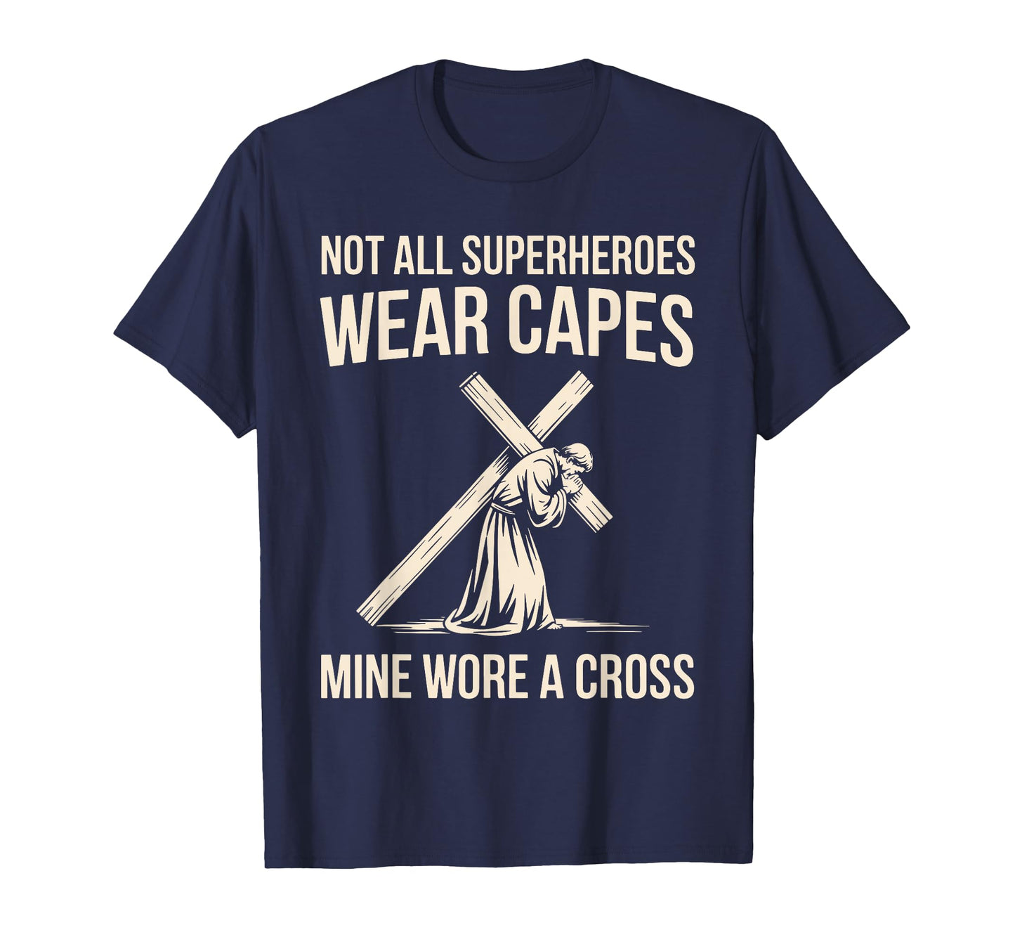 Not All Superheros Wear Capes Mine Wore A Cross Christian T-Shirt