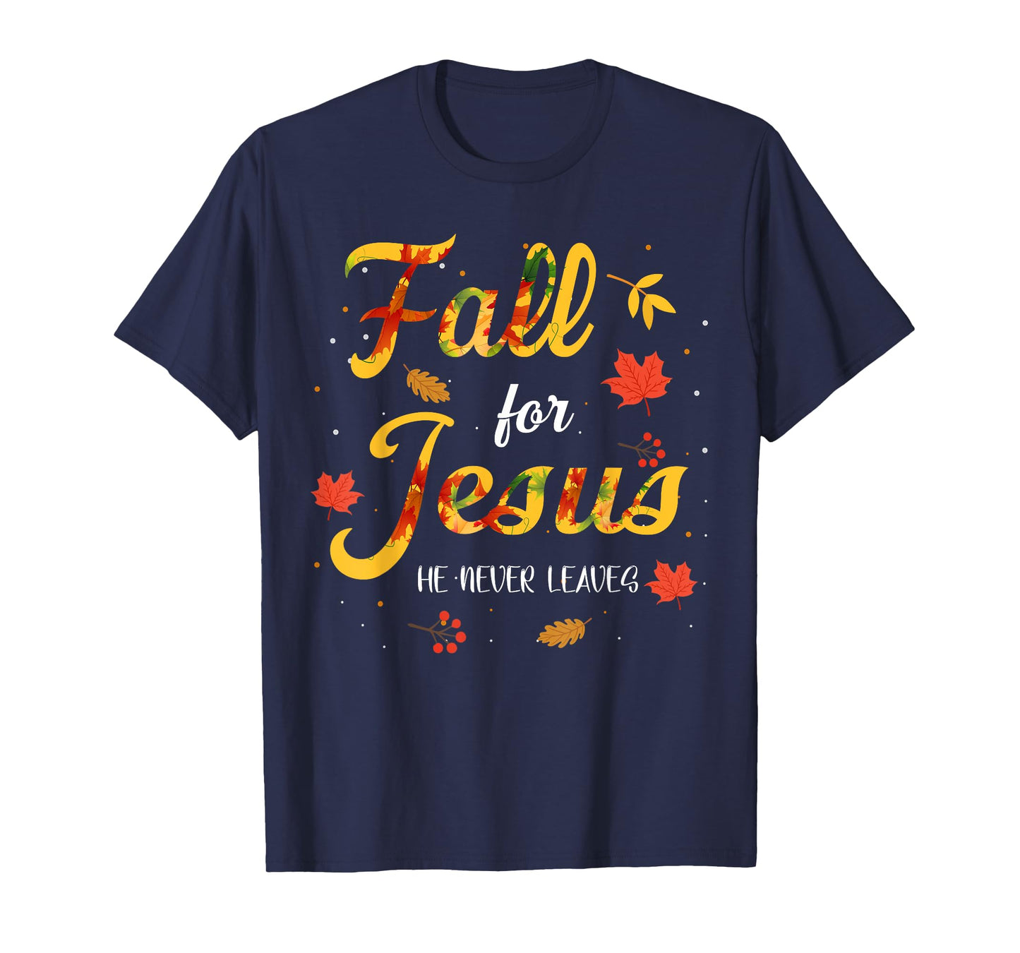 Fall for Jesus Christ He Never Leaves Bible Thanksgiving T-Shirt