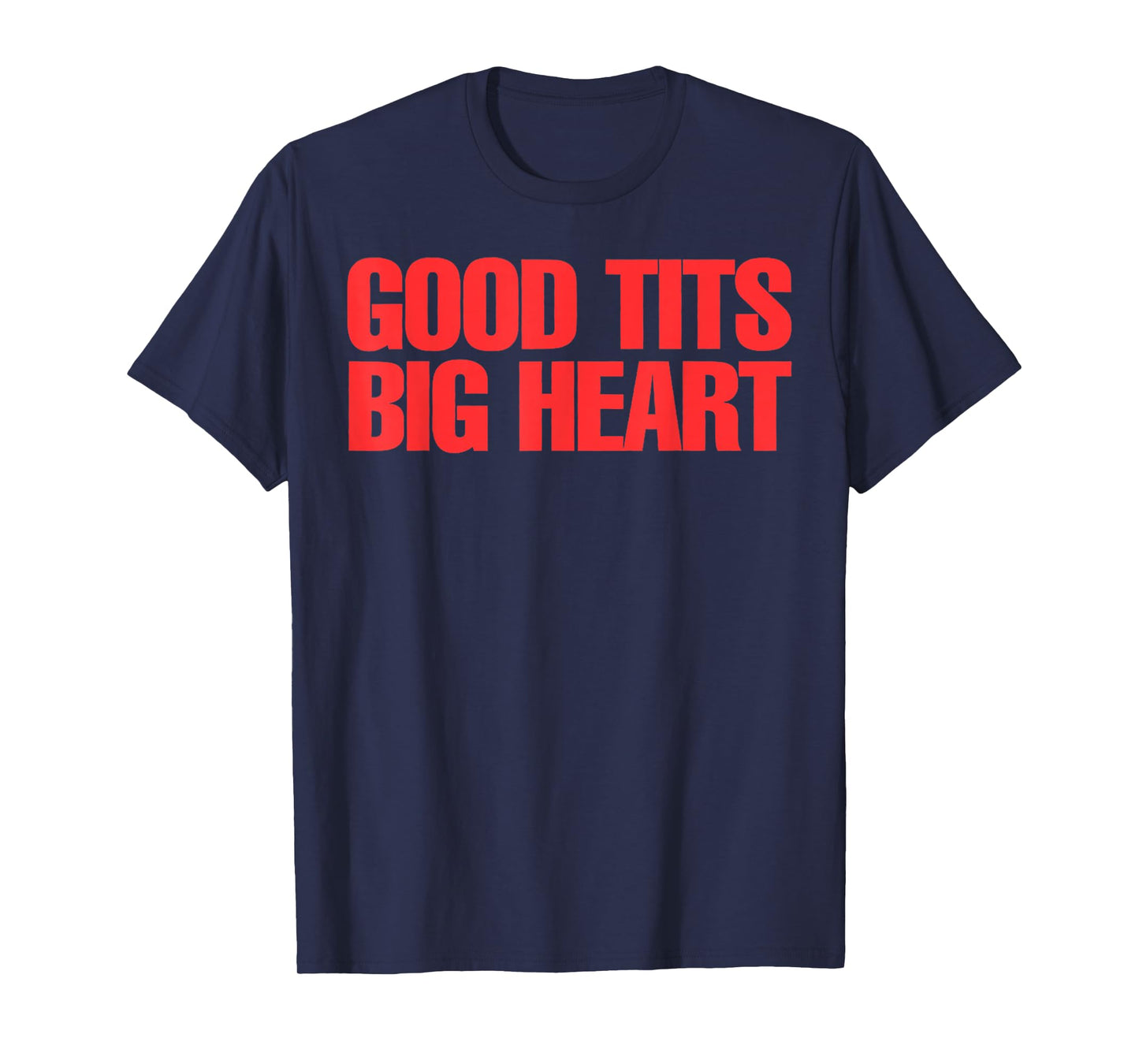 Good Tits Big Heart Funny Humor Sarcastic Tee Apparels T-Shirt