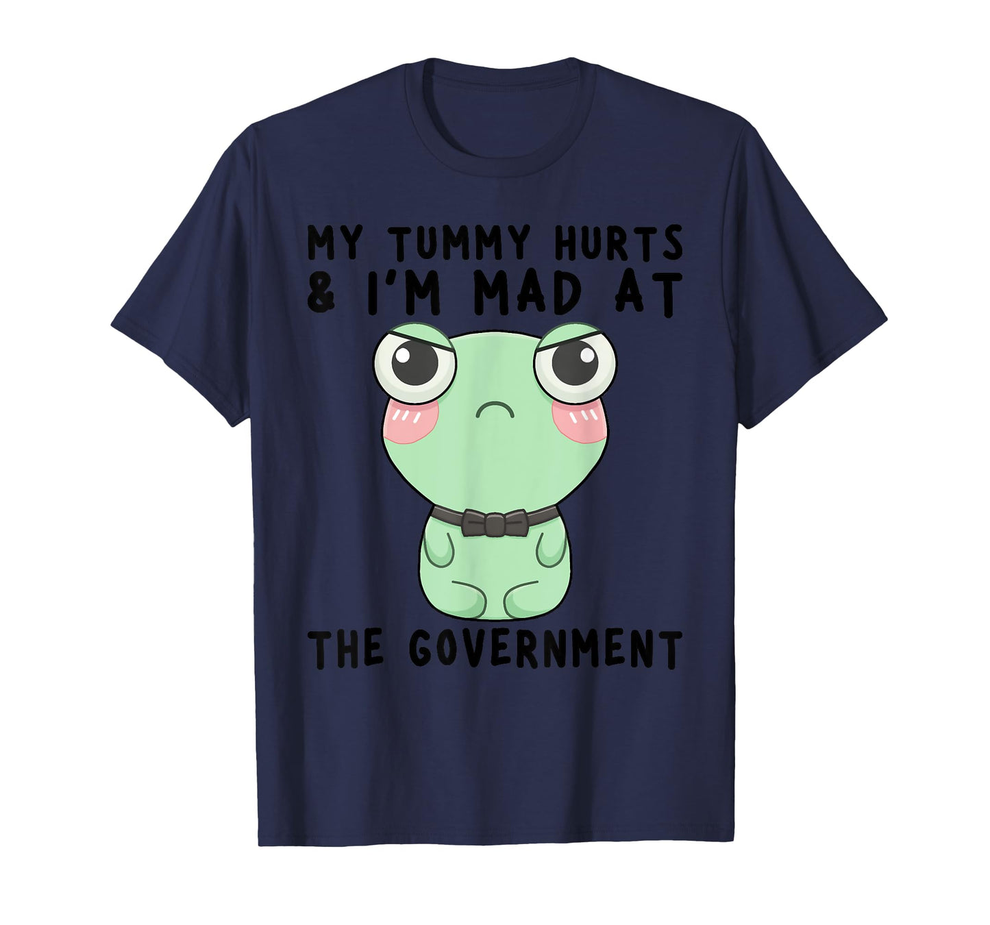 My Tummy Hurts And I'm Mad At The Government Frog T-Shirt