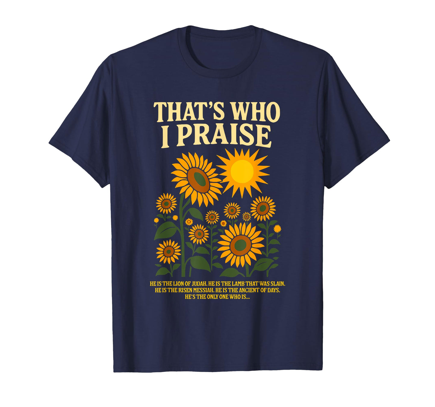 That's Who I Praise Sunflower Christian Message Shirt T-Shirt