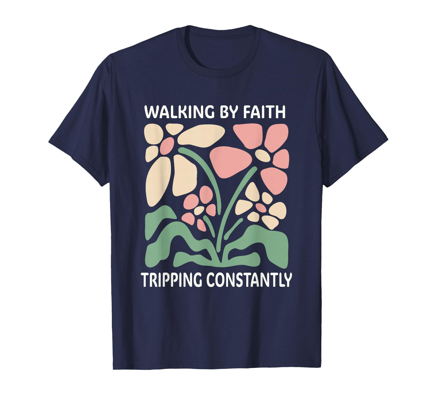Walking by Faith Tripping Constantly T-Shirt