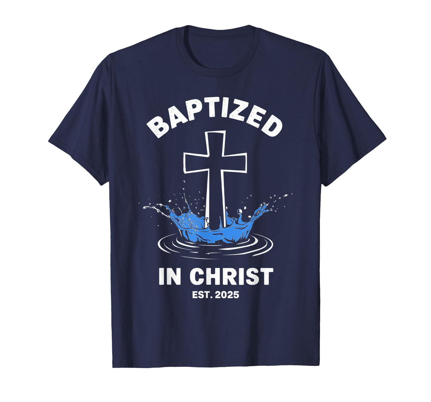 Baptized in Christ 2025 Catholic Baptism Jesus God Men Women T-Shirt