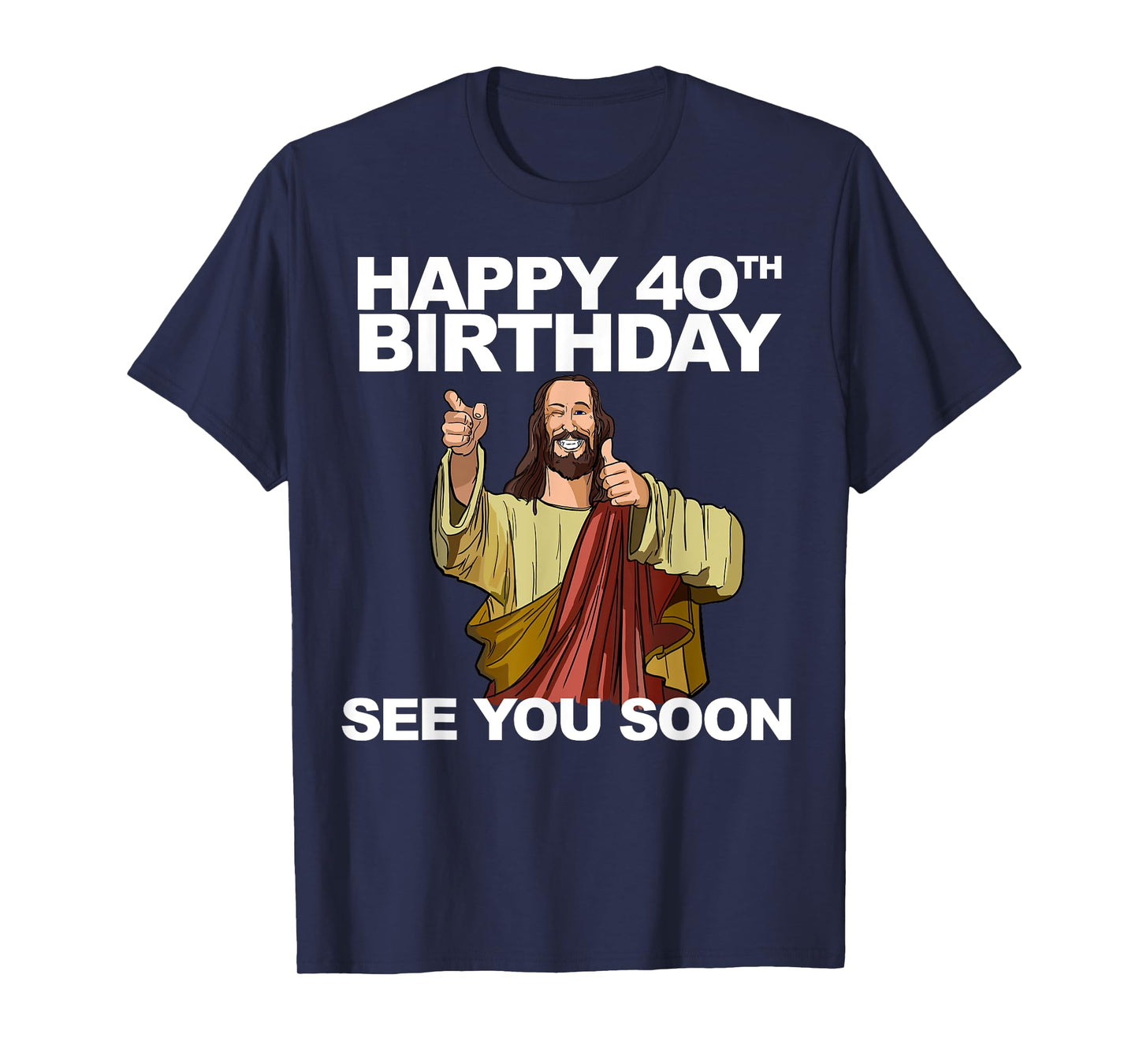 Jesus Happy 40th Birthday See You Soon T-Shirt