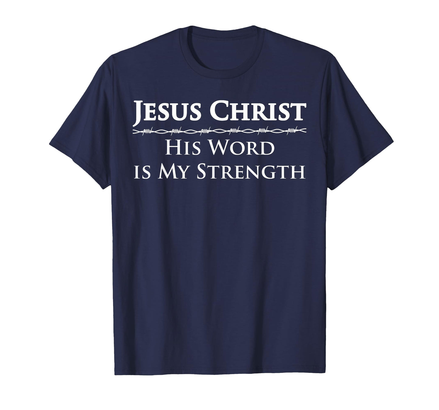 Jesus Christ, His Word is My Strength T-Shirt
