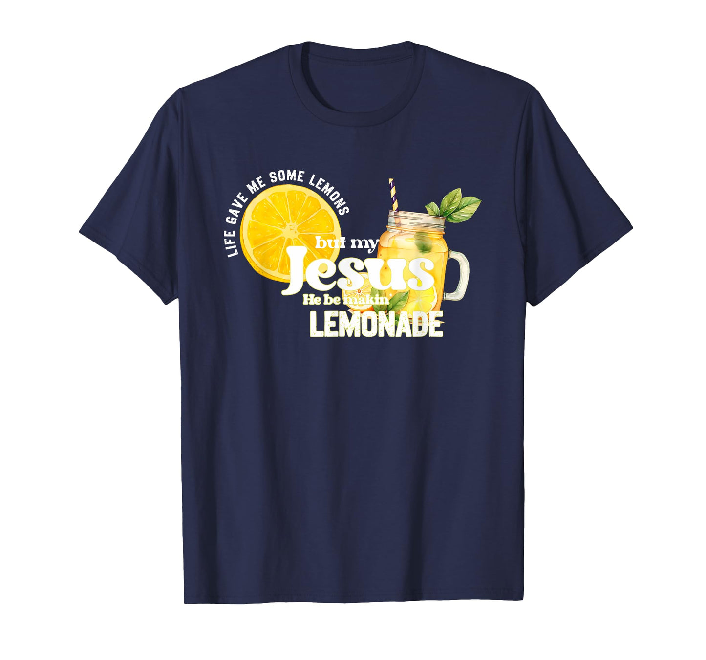 Life Gave Me Some Lemons but My Jesus He Be Makin' Lemonade T-Shirt