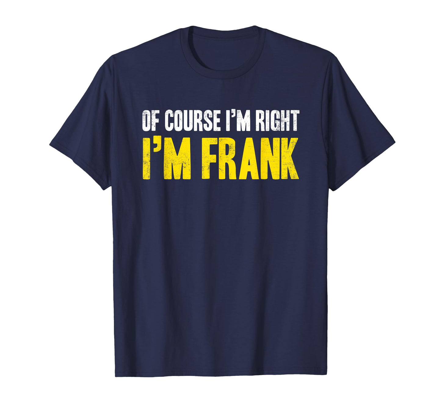 Funny Frank Of Course I'm Right I'm Frank Gifts Birthday T-Shirt