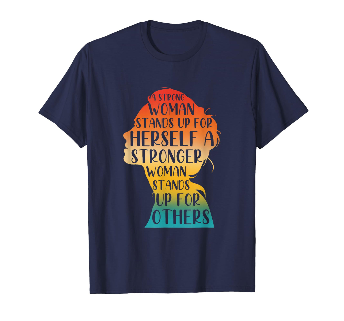 A Strong Woman Stands Up For Herself A Stronger Woman T-Shirt