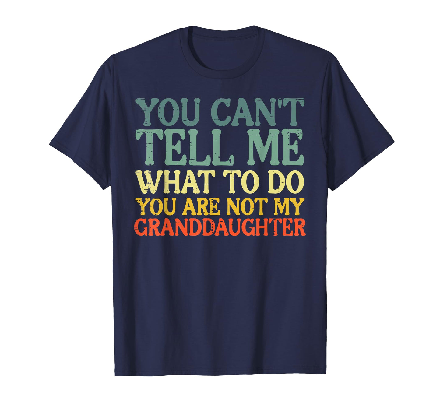 Cant Tell Me What To Do Granddaughter Funny Grandma Grandpa T-Shirt