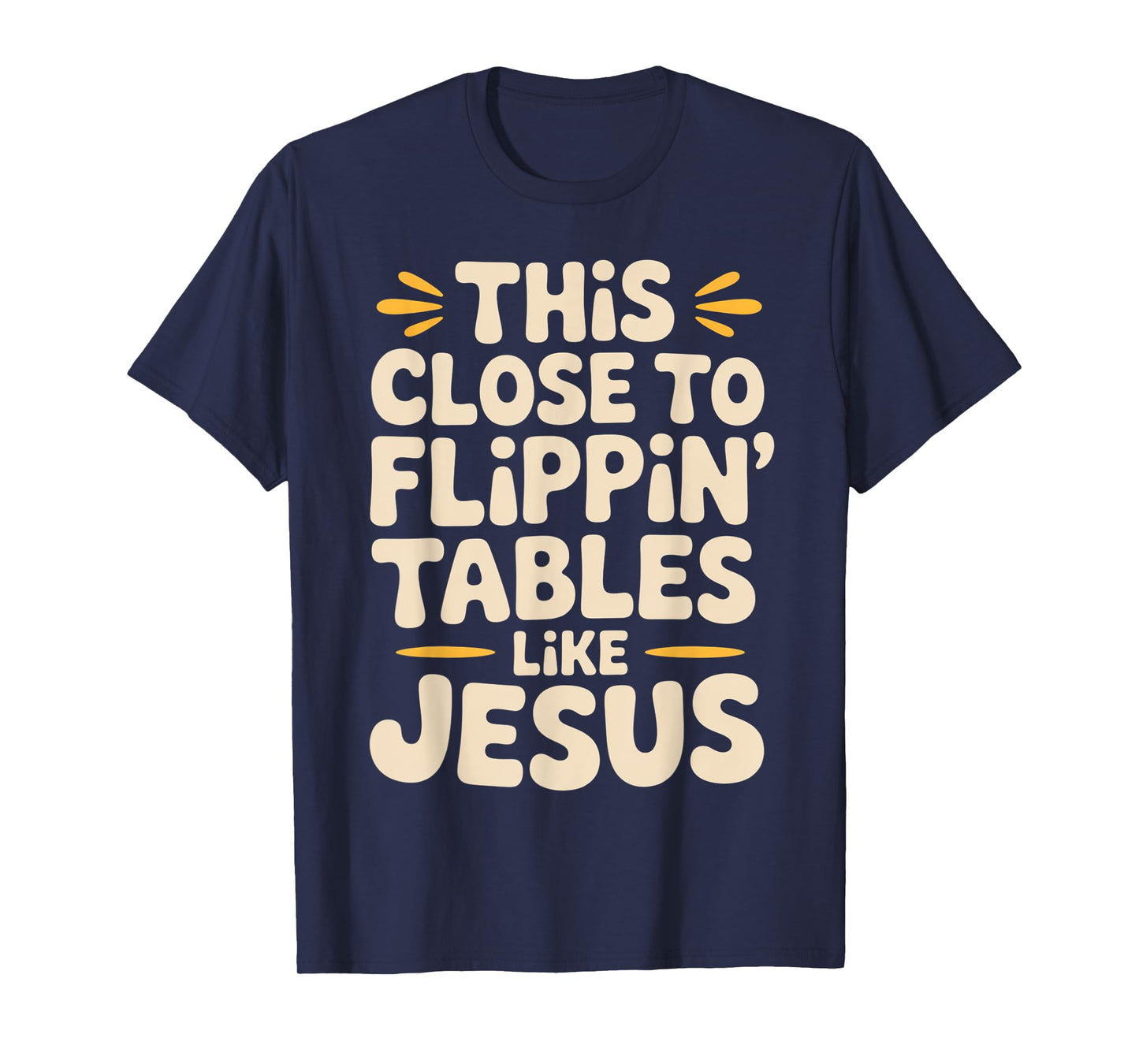 This Close to Flippin Tables Like Jesus Religious Quotes T-Shirt