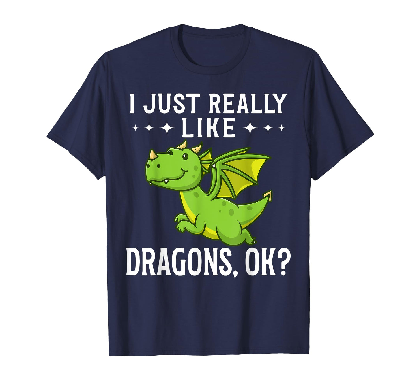 Funny Dragon Quote I Just Really Like Dragons Ok T-Shirt