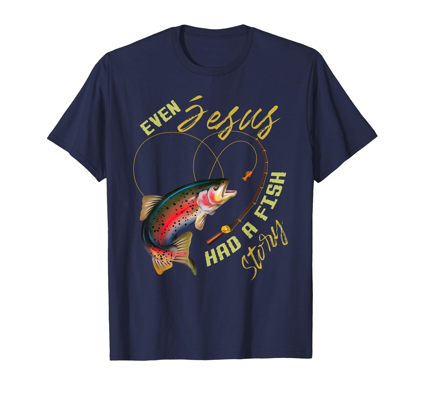 Funny Even Jesus Had A Fish Story Fishing Gift For Men Women T-Shirt