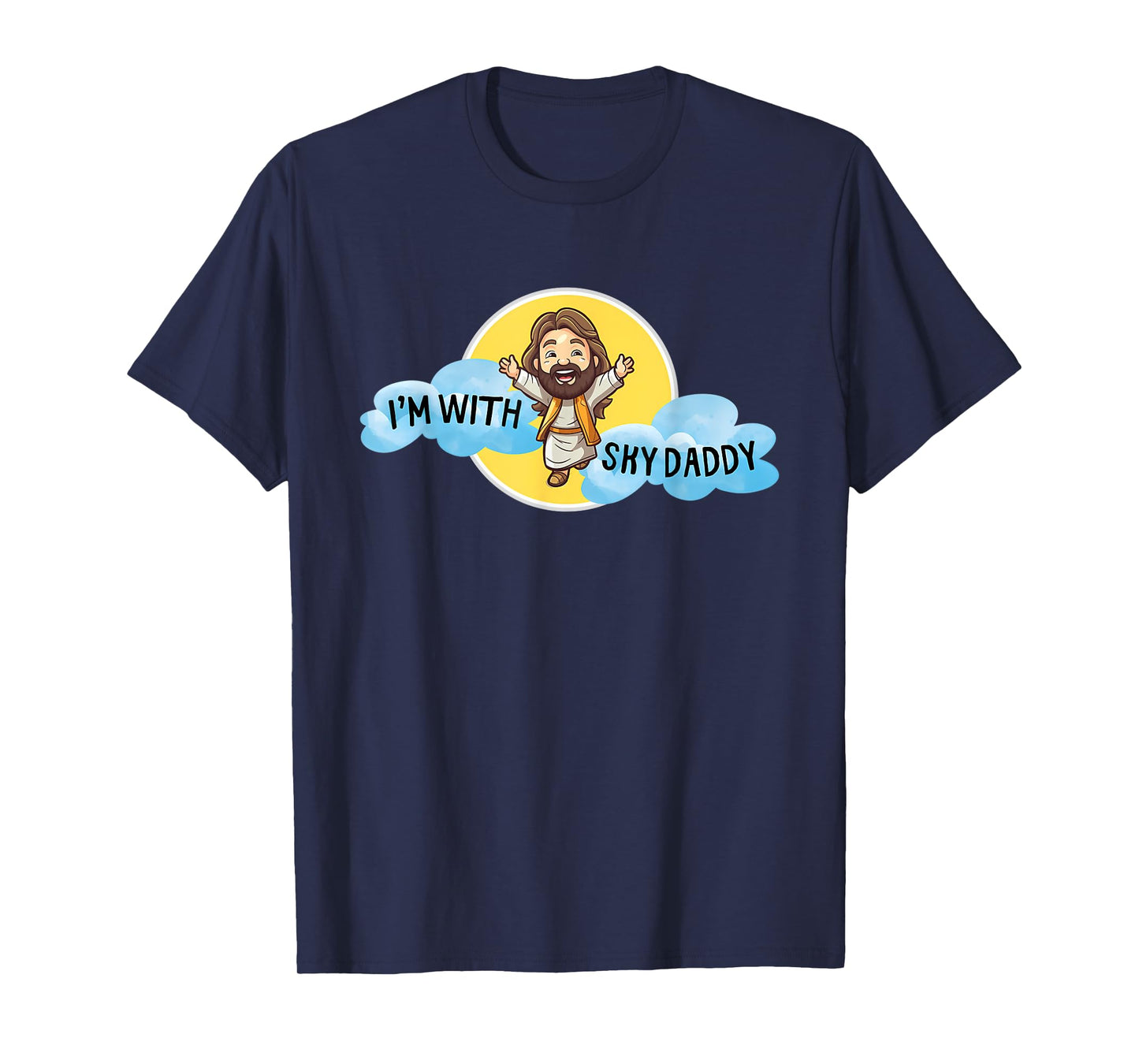 Funny Jesus Christ I'm with Sky Daddy Design Men and Women T-Shirt
