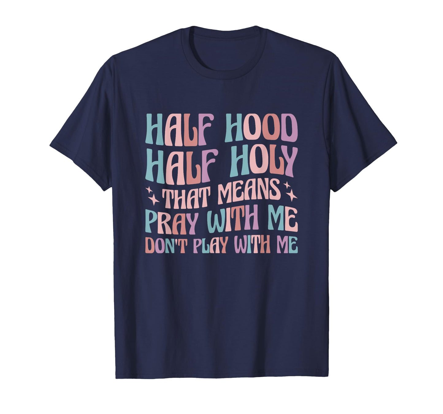 Half Hood Half Holy Means Pray With Me Don't Play With Me T-Shirt