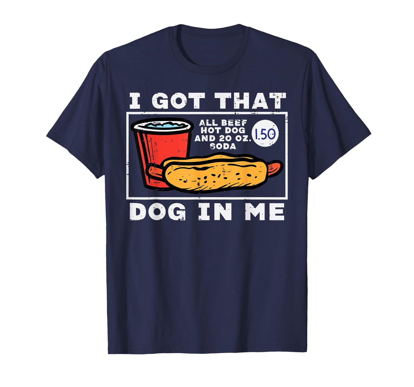 I Got That Dog In Me Hotdog Funny Saying Meme Men Women T-Shirt