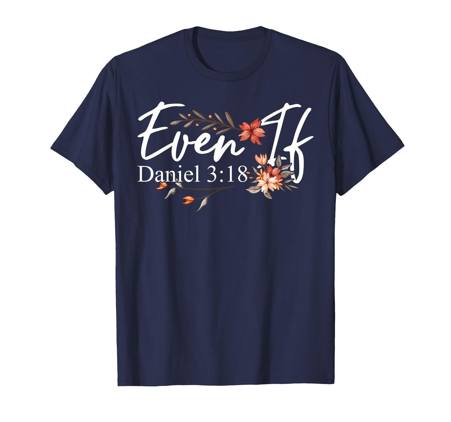 Christian Bible Verse Faith God Daniel 3:18 Even If Daniel T-Shirt
