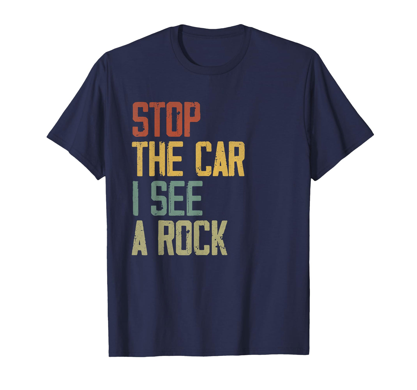 Stop The Car I See A Rock Cool Rocks Lovers Funny Rock Quote T-Shirt