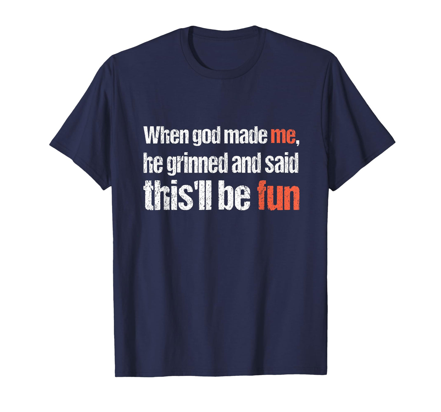 When god Made me, he Said this'll be Fun, Funny Religious T-Shirt