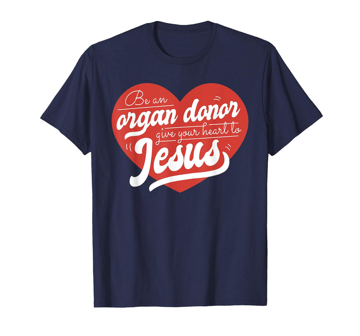 Be an Organ Donor Give Your Heart to Jesus Cute Christian T-Shirt