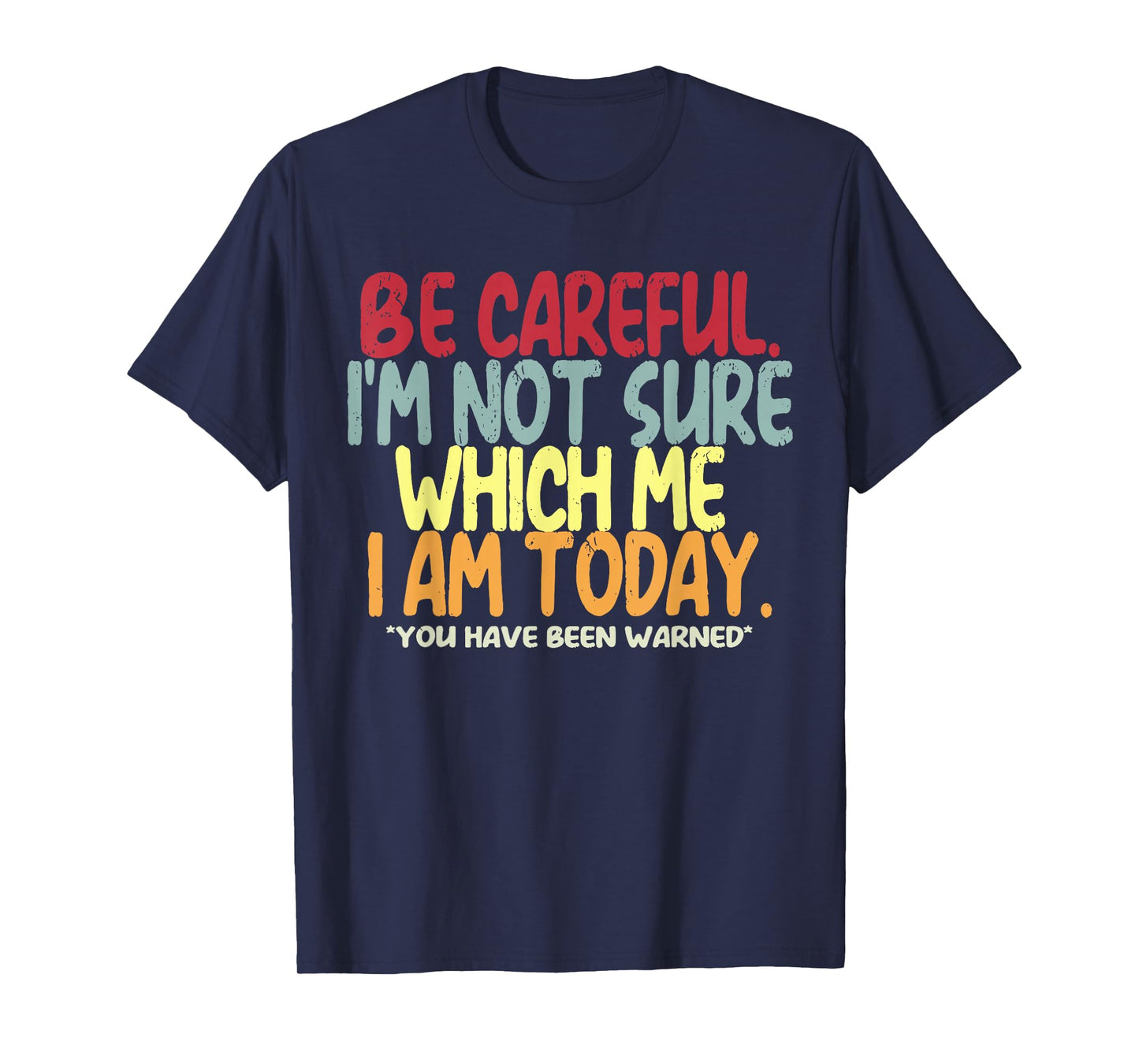 Be Careful I'm Not Sure Which Me I Am Today Vintage Funny T-Shirt