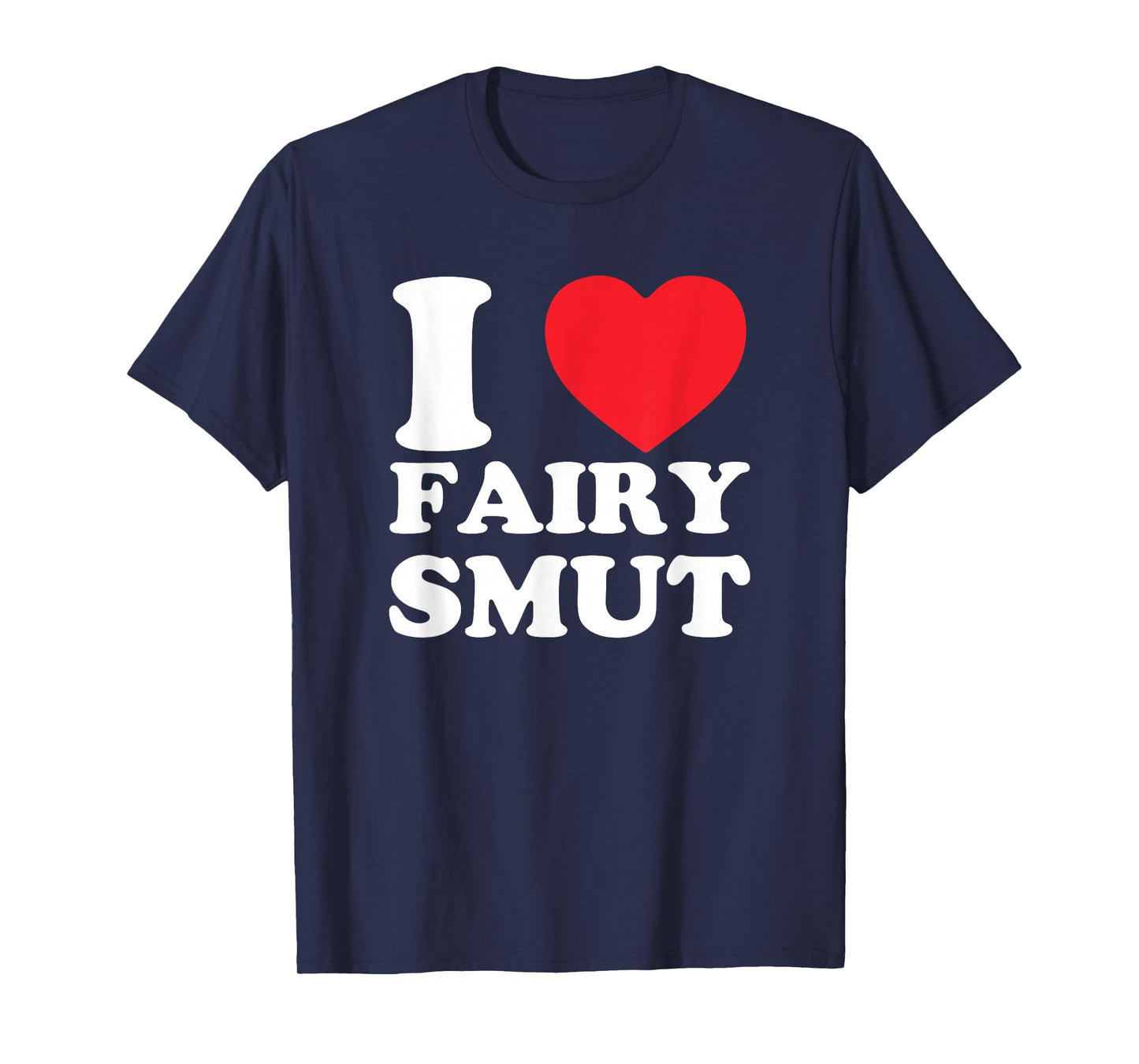 I Love Fairy Smut Funny Book Lover Saying T-Shirt