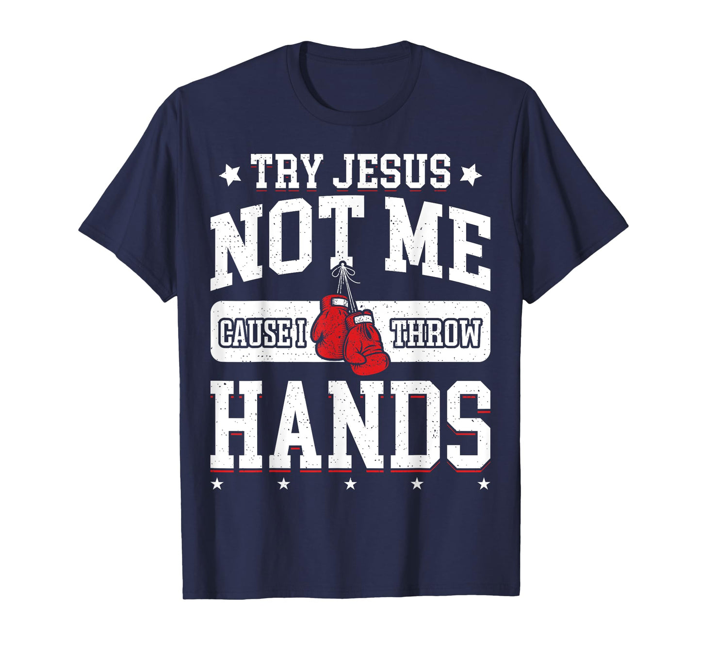 Try Jesus Not Me Cause I Throw Hands Funny Boxing MMA Fight T-Shirt