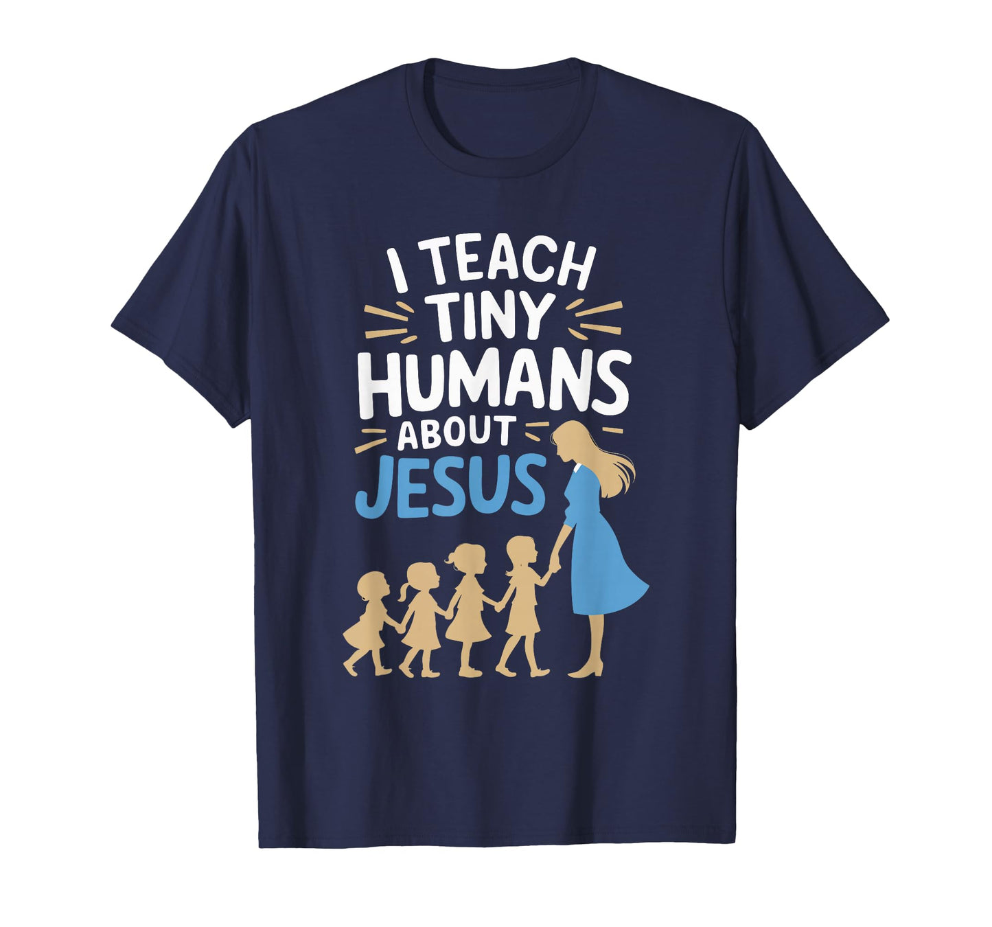 I Teach Tiny Humans About Jesus T-Shirt