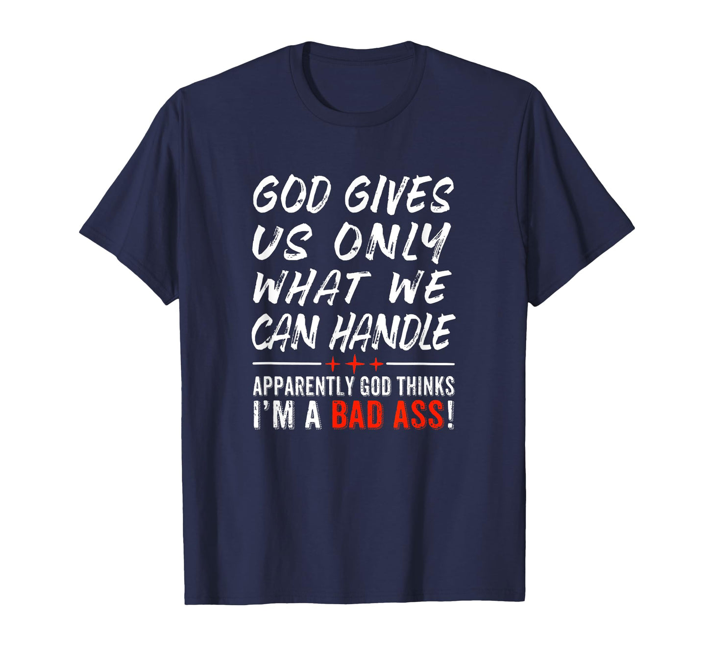 God Give Us Only What We Can Handle T-Shirt
