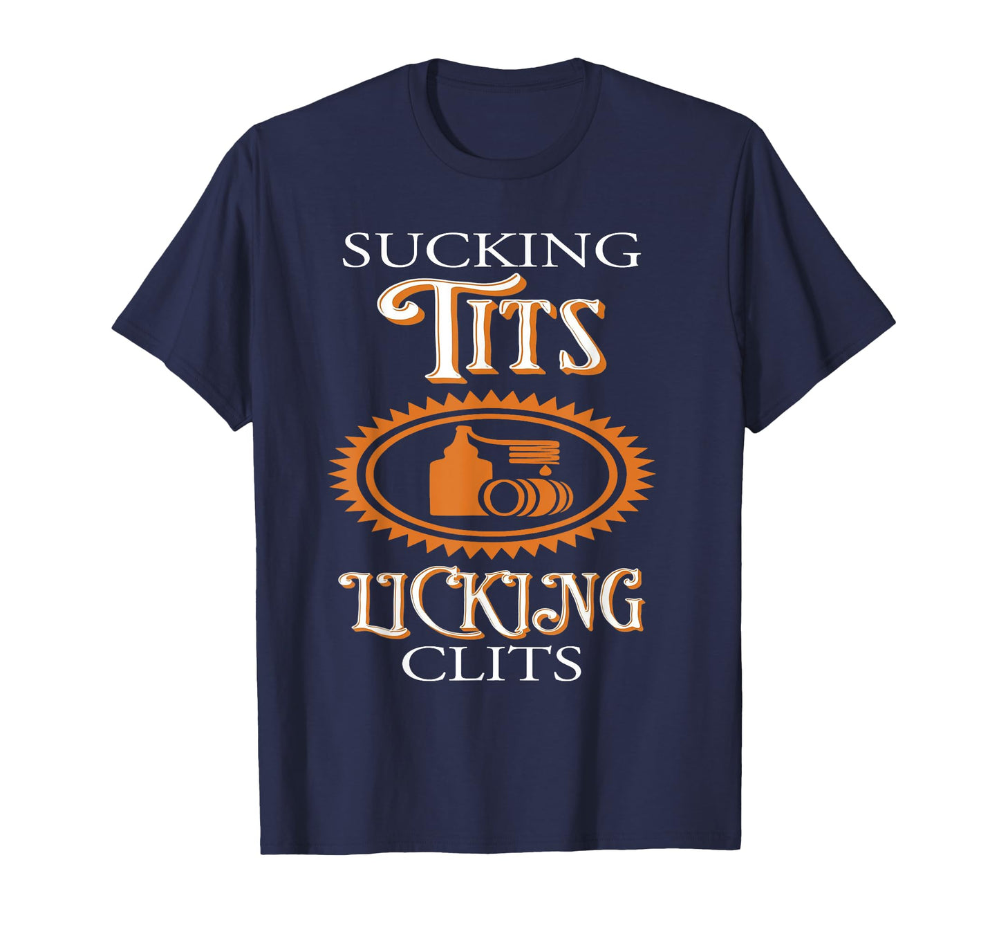 Sucking Tits Licking Clitss Funny Adult Joke Saying Quote T-Shirt