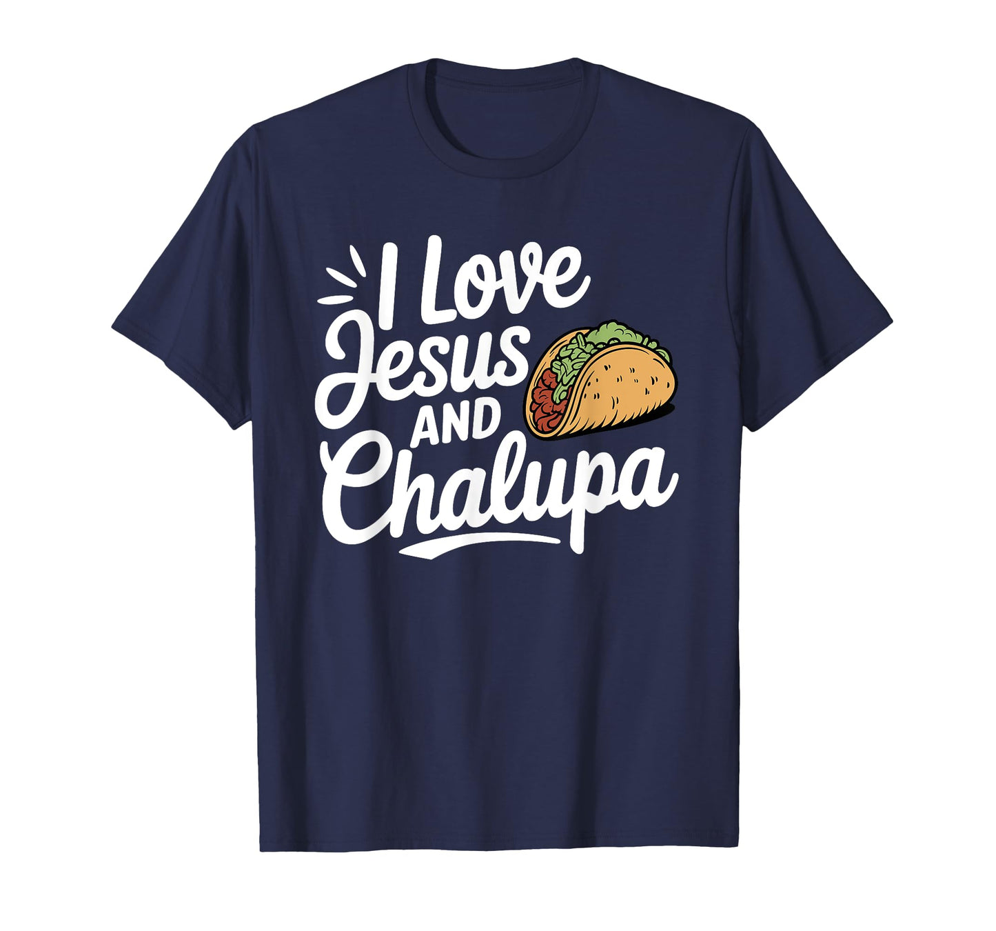 I Love Jesus and Chalupa Tacos Funny Mexican Food Lovers T-Shirt