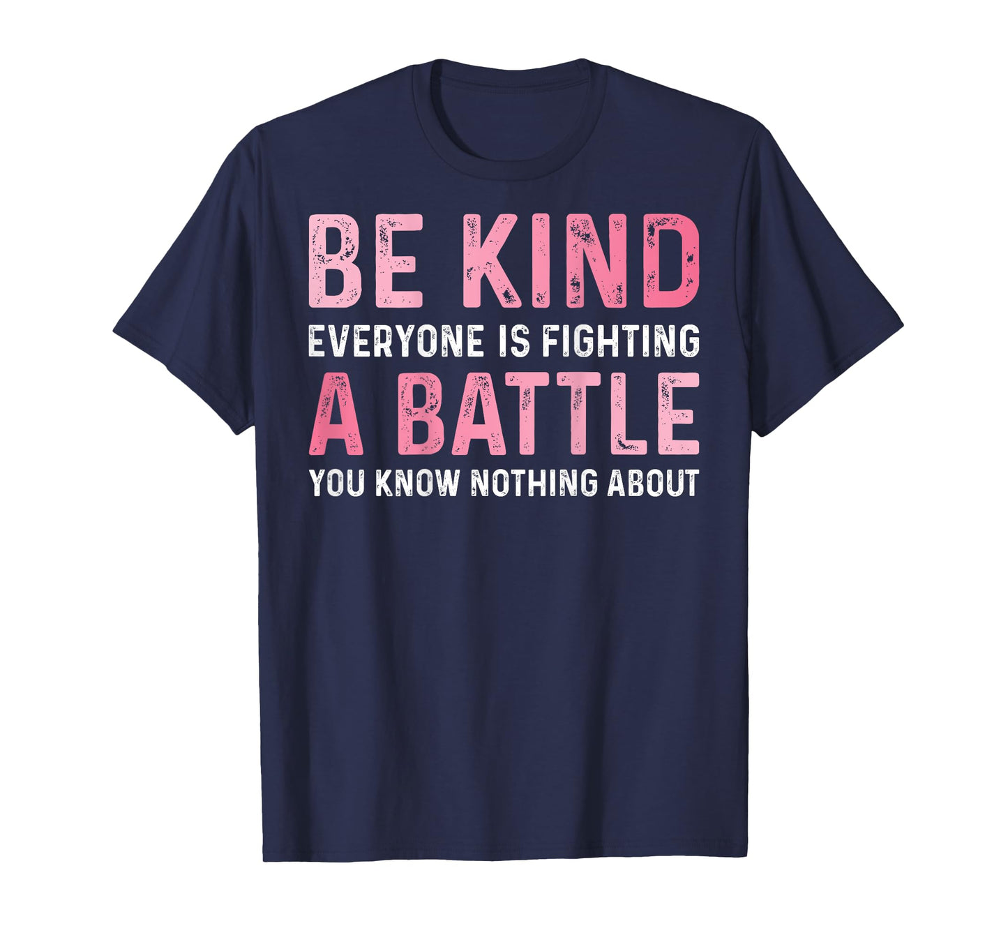 Be Kind Everyone Is Fighting A Battle Positive Cute (BACK) T-Shirt