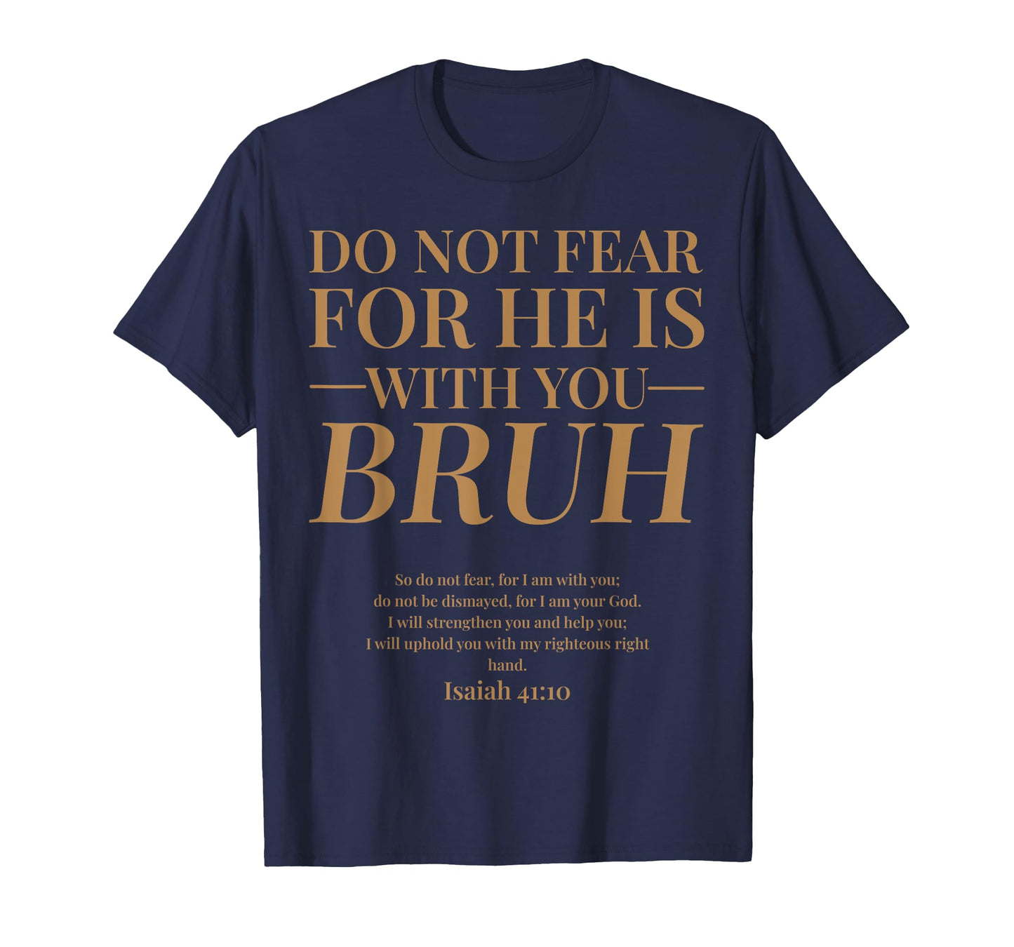 Do Not Fear Isaiah 41 10 Bruh Funny Christian Bible Verse T-Shirt