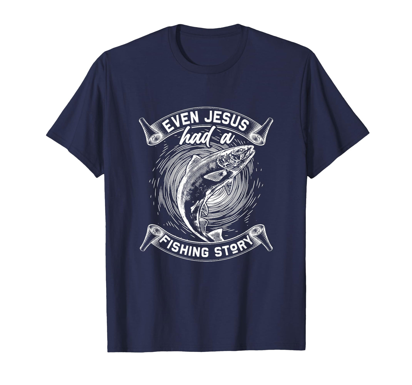 Even Jesus Had A Fish Story God Faith Jesus T-Shirt