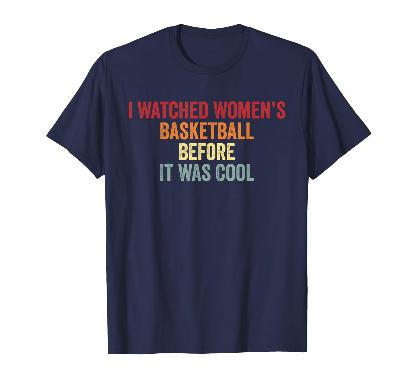 I Watched Women’s Basketball Before It Was Cool T-Shirt