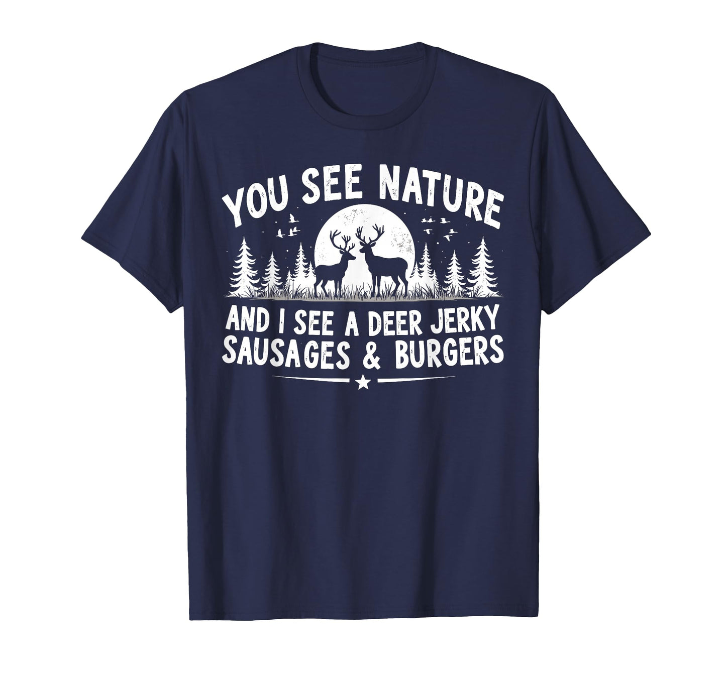 You See Nature Funny Hunting Humor Food Lover Hunter Dad T-Shirt