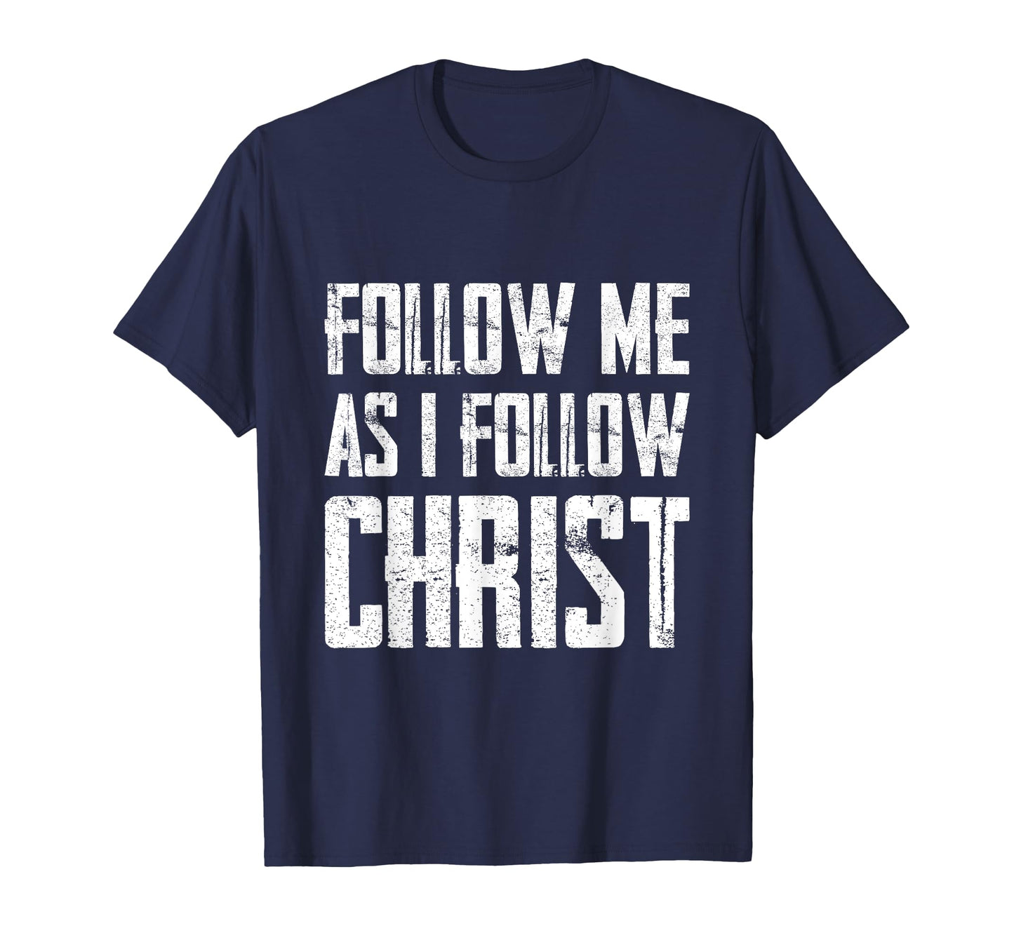 Follow Me As I Follow Christ T-Shirt